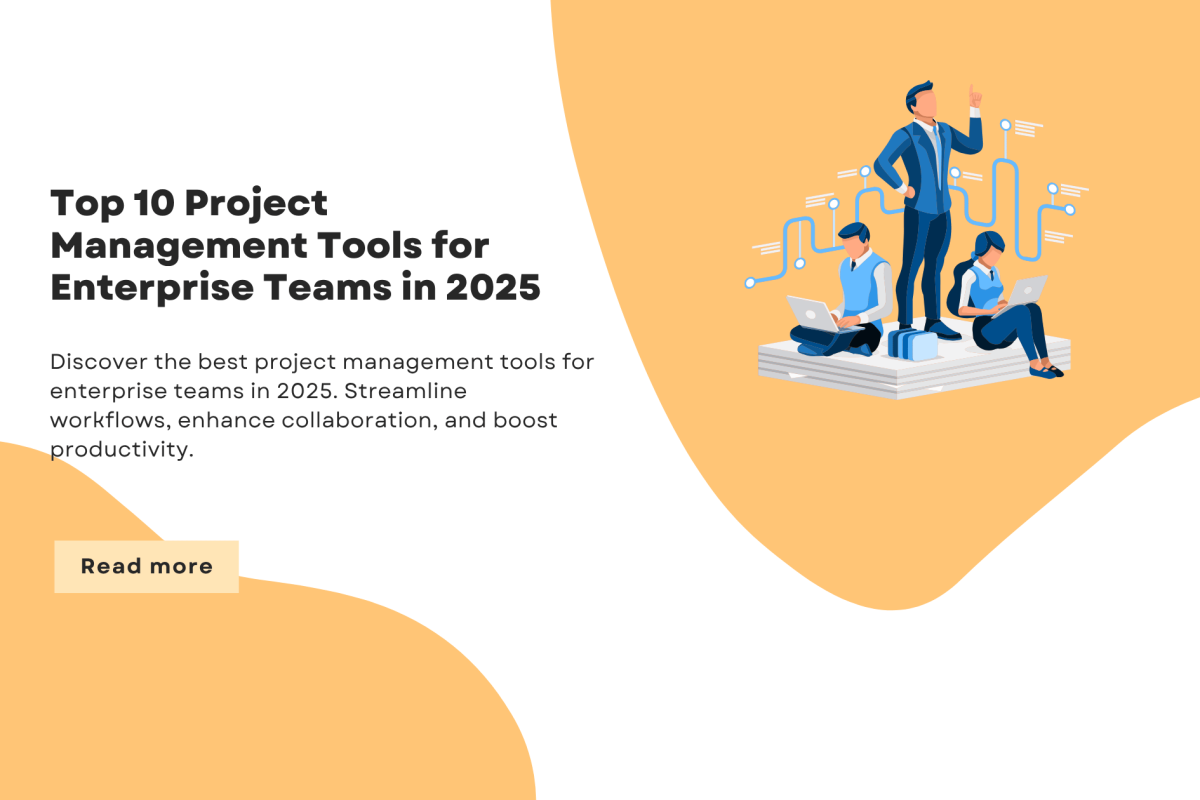 Top 10 Project Management Tools for Enterprise Teams in 2025
