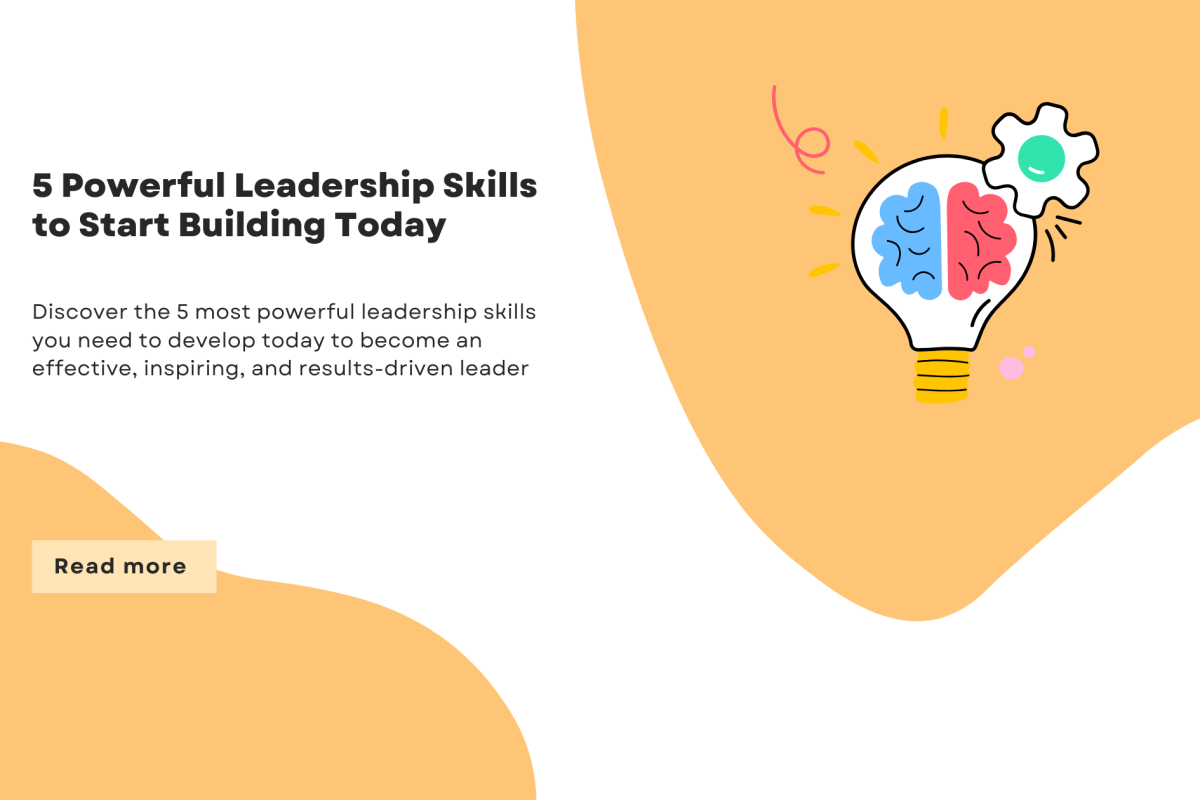 5 Powerful Leadership Skills to Start Building Today